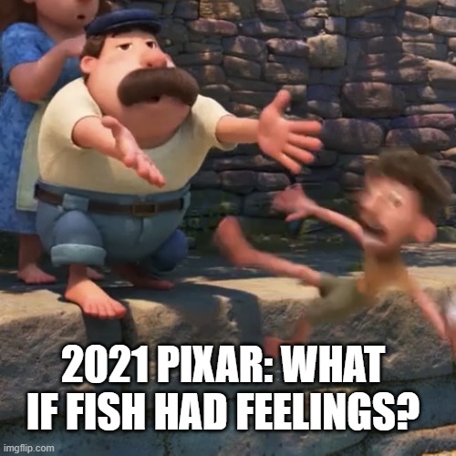 Man throws child into water | 2021 PIXAR: WHAT IF FISH HAD FEELINGS? | image tagged in man throws child into water | made w/ Imgflip meme maker