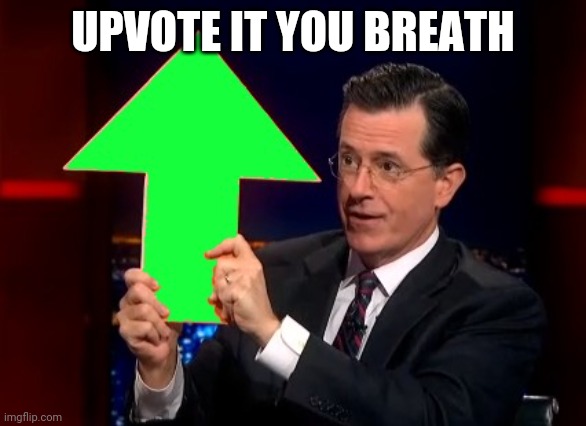 I'm not begging | UPVOTE IT YOU BREATH | image tagged in upvotes | made w/ Imgflip meme maker