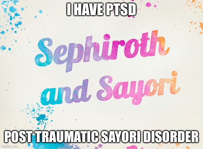 Post traumatic Sephiroth disorder | I HAVE PTSD; POST TRAUMATIC SAYORI DISORDER | image tagged in sayori and sephiroth | made w/ Imgflip meme maker