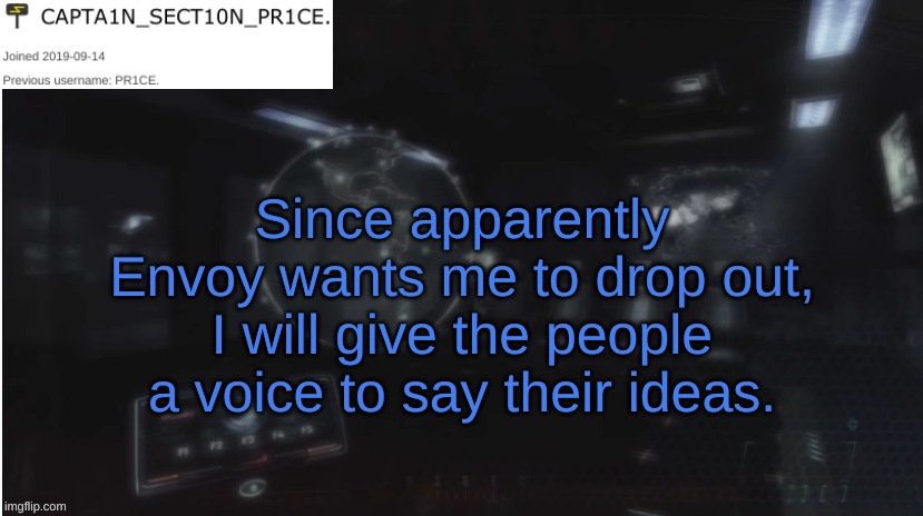 One last chance before 'Owners' Come after me. | Since apparently Envoy wants me to drop out, I will give the people a voice to say their ideas. | image tagged in sect10n_pr1ce announcment | made w/ Imgflip meme maker