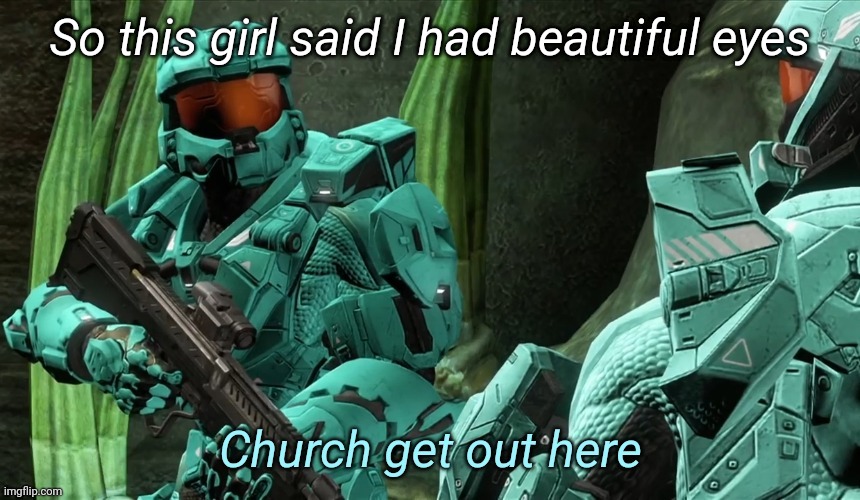 Actually feeling good for myself | So this girl said I had beautiful eyes | image tagged in church get out here | made w/ Imgflip meme maker