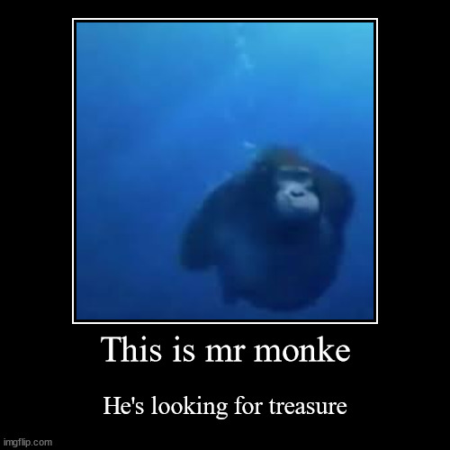 Mr Monke | image tagged in funny,demotivationals | made w/ Imgflip demotivational maker