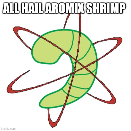 ALL HAIL AROMIX SHRIMP | made w/ Imgflip meme maker