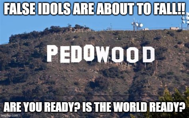 FALSE IDOLS ARE ABOUT TO FALL!! ARE YOU READY? IS THE WORLD READY? | made w/ Imgflip meme maker