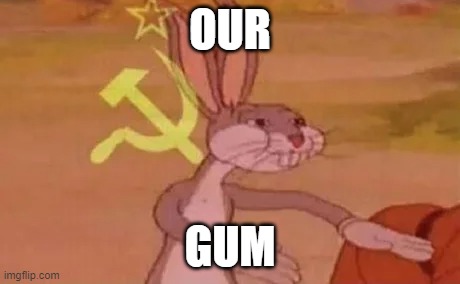 Bugs bunny communist | OUR GUM | image tagged in bugs bunny communist | made w/ Imgflip meme maker