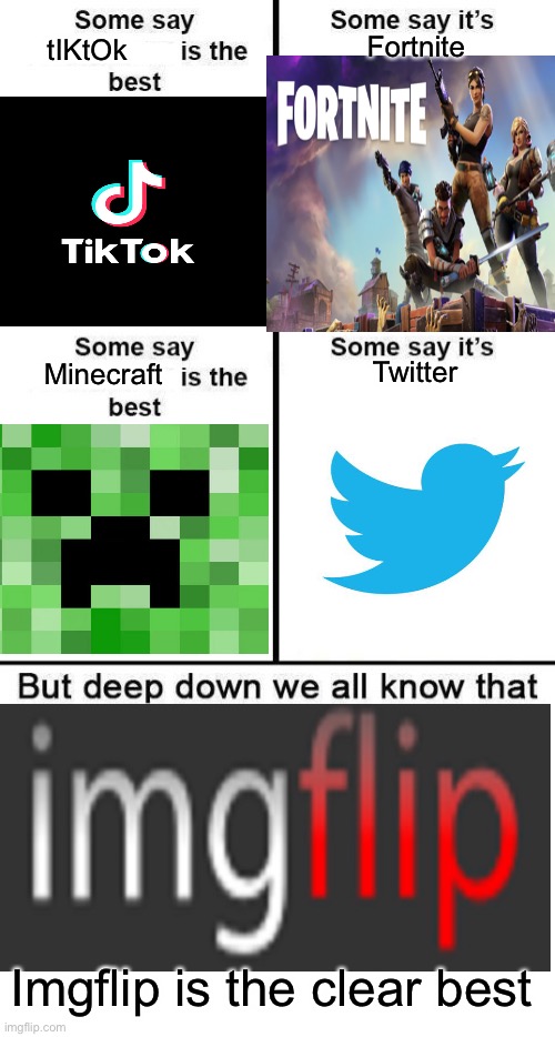 We all know Imgflip is the best. | Fortnite; tIKtOk; Twitter; Minecraft; Imgflip is the clear best | image tagged in deep down we all know that 4 panel is the best,imgflip,tiktok,fortnite,minecraft,twitter | made w/ Imgflip meme maker