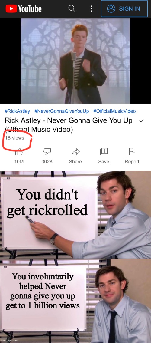 1 billion views!!! | You didn't get rickrolled; You involuntarily helped Never gonna give you up get to 1 billion views | image tagged in jim halpert explains,memes,fun,funny,rick astley | made w/ Imgflip meme maker