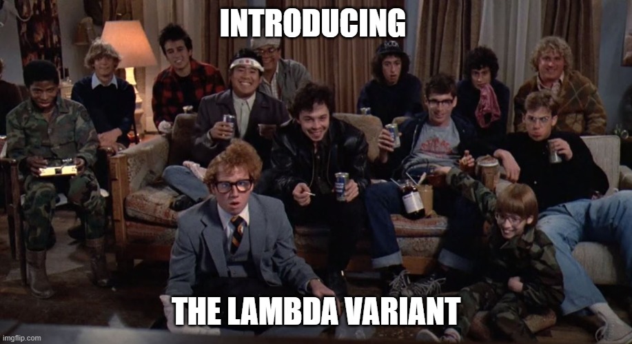  INTRODUCING; THE LAMBDA VARIANT | image tagged in revenge of the nerds,nerds,lambda vaiant,lambda | made w/ Imgflip meme maker