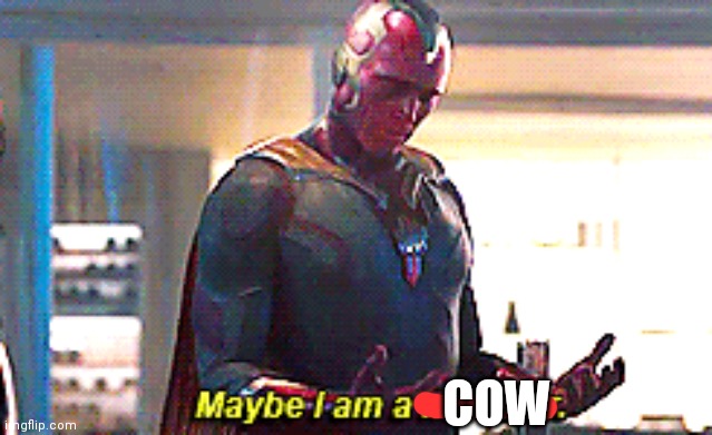 Maybe I am a monster | COW | image tagged in maybe i am a monster | made w/ Imgflip meme maker