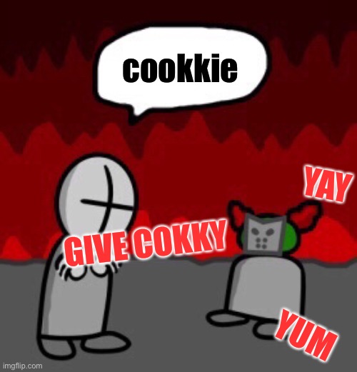 gunt give tiky cokkie | cookkie; YAY; GIVE COKKY; YUM | image tagged in tiky | made w/ Imgflip meme maker
