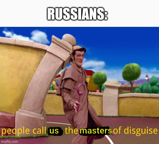 Master of Disguise (Lazy Town) | us masters RUSSIANS: | image tagged in master of disguise lazy town | made w/ Imgflip meme maker