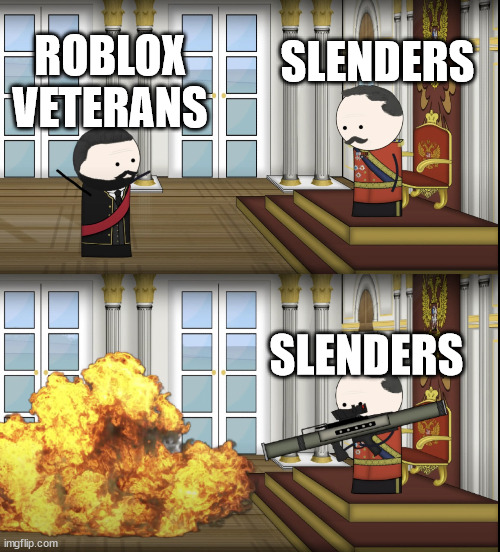 annoyin slenders | SLENDERS; ROBLOX VETERANS; SLENDERS | image tagged in oversimplified tsar fires rocket | made w/ Imgflip meme maker