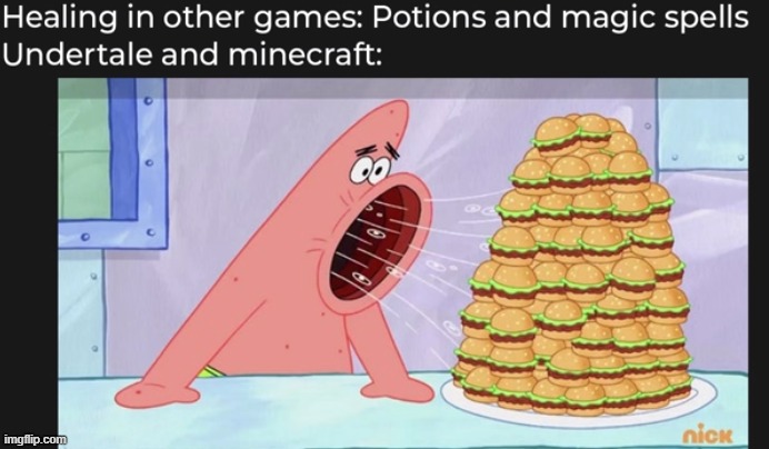 This is true tho | image tagged in patrick,minecraft,undertale,healing,food | made w/ Imgflip meme maker