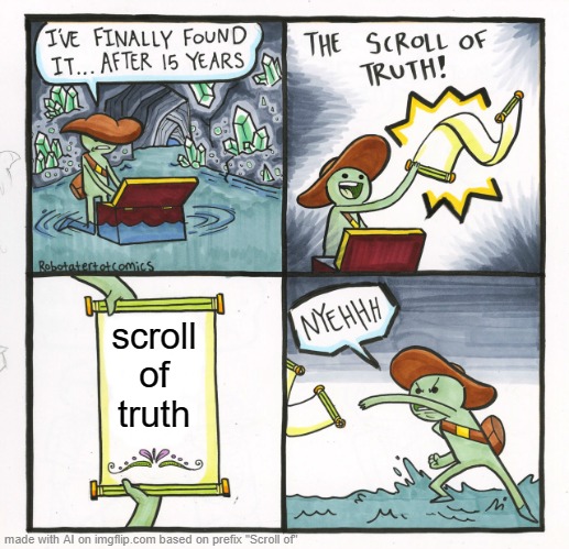 When you don't want the scroll of truth | scroll of truth | image tagged in memes,the scroll of truth | made w/ Imgflip meme maker