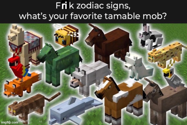 which one is your favroute? Mine is the Wolf | ri | image tagged in minecraft,tamable,mobs,favorites,favorite | made w/ Imgflip meme maker