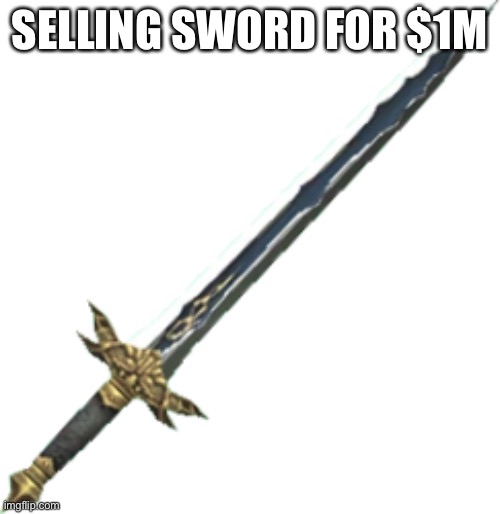 SELLING SWORD FOR $1M | made w/ Imgflip meme maker