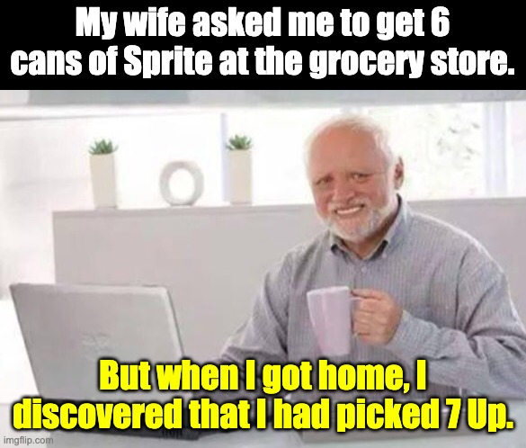 Sprite | My wife asked me to get 6 cans of Sprite at the grocery store. But when I got home, I discovered that I had picked 7 Up. | image tagged in harold | made w/ Imgflip meme maker