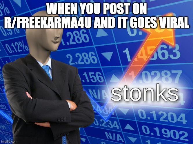 Stonks but reddit | WHEN YOU POST ON R/FREEKARMA4U AND IT GOES VIRAL | image tagged in stonks | made w/ Imgflip meme maker