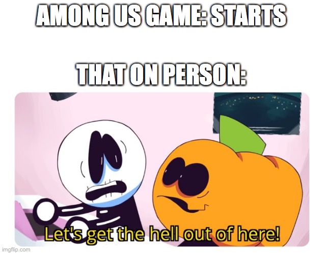 spooky monf | AMONG US GAME: STARTS; THAT ON PERSON: | image tagged in skid and pump | made w/ Imgflip meme maker