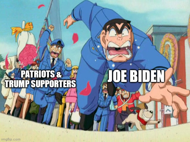 Kochikame | PATRIOTS & TRUMP SUPPORTERS; JOE BIDEN | image tagged in kochikame | made w/ Imgflip meme maker