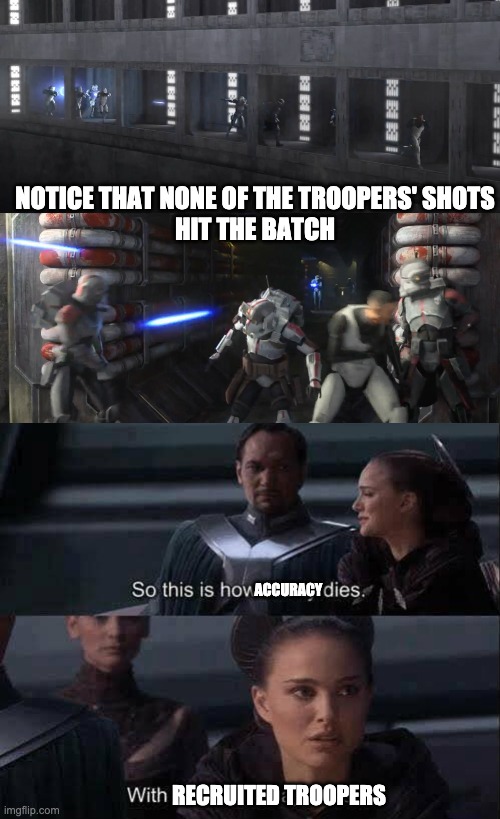 Yes, they lost aim since then | NOTICE THAT NONE OF THE TROOPERS' SHOTS
HIT THE BATCH; ACCURACY; RECRUITED TROOPERS | image tagged in how liberty dies,the batch memes | made w/ Imgflip meme maker