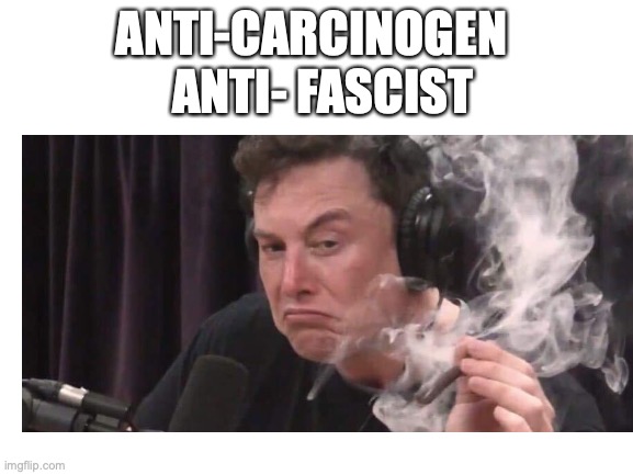 ANTI-CARCINOGEN ANTI- FASCIST | made w/ Imgflip meme maker