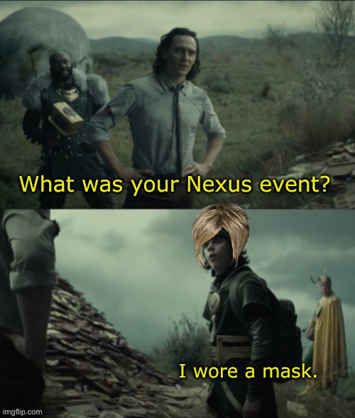 i CaNt WeAr A mAsK bEcAuSe I hAvE a MeDiCaL cOnDiTiOn | What was your Nexus event? I wore a mask. | image tagged in what was your nexus event,karen | made w/ Imgflip meme maker