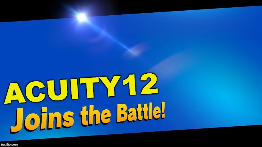 Finally, a global mod | ACUITY12 | image tagged in blank joins the battle | made w/ Imgflip meme maker