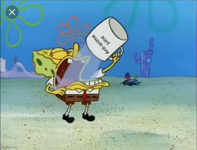 Drink up because you’re gonna need it! | Anti-anime juice | image tagged in spongebob drinking water,funny,anti anime | made w/ Imgflip meme maker