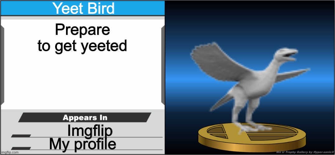 YEEET BIRD | Yeet Bird; Prepare to get yeeted; Imgflip; My profile | image tagged in smash bros trophy | made w/ Imgflip meme maker