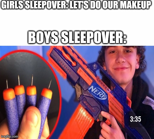 GIRLS SLEEPOVER: LET'S DO OUR MAKEUP; BOYS SLEEPOVER: | image tagged in white background,boys vs girls,girls vs boys | made w/ Imgflip meme maker