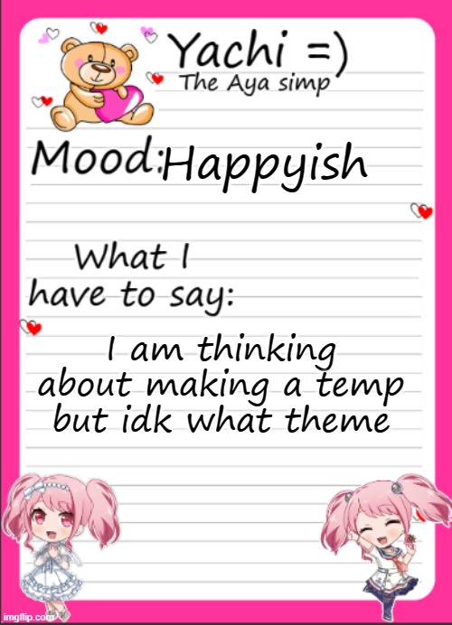 Yachi's Aya temp | Happyish; I am thinking about making a temp but idk what theme | image tagged in yachi's aya temp | made w/ Imgflip meme maker