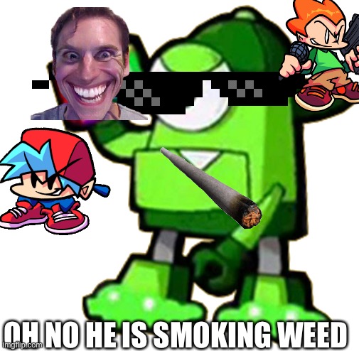 smoking weed mixel | OH NO HE IS SMOKING WEED | image tagged in booger | made w/ Imgflip meme maker