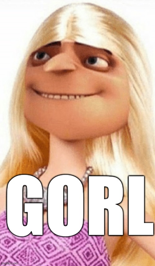 Barbie Gorl | GORL | image tagged in barbie gorl | made w/ Imgflip meme maker