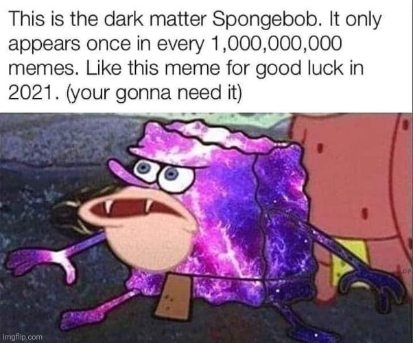you saw diamond spongebob but now its dark matter spongebob | made w/ Imgflip meme maker