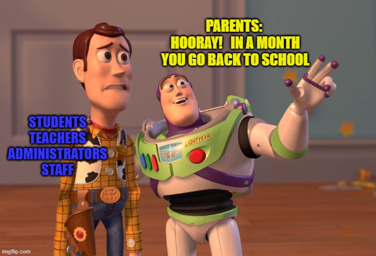 End of summer |  PARENTS: 
HOORAY!   IN A MONTH YOU GO BACK TO SCHOOL; STUDENTS
TEACHERS
ADMINISTRATORS
STAFF | image tagged in memes,x x everywhere,school,summer vacation,parents,students | made w/ Imgflip meme maker