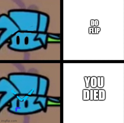 xD | DO FLIP; YOU DIED | image tagged in fnf | made w/ Imgflip meme maker
