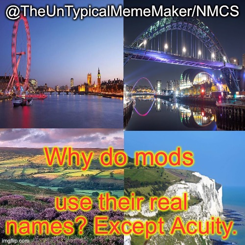 Just confuses me. | Why do mods; use their real names? Except Acuity. | image tagged in nmcs announcement template v 2 | made w/ Imgflip meme maker