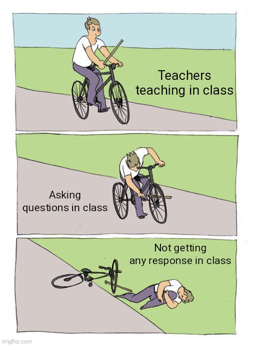 Online classes | Teachers teaching in class; Asking questions in class; Not getting any response in class | image tagged in memes,bike fall | made w/ Imgflip meme maker