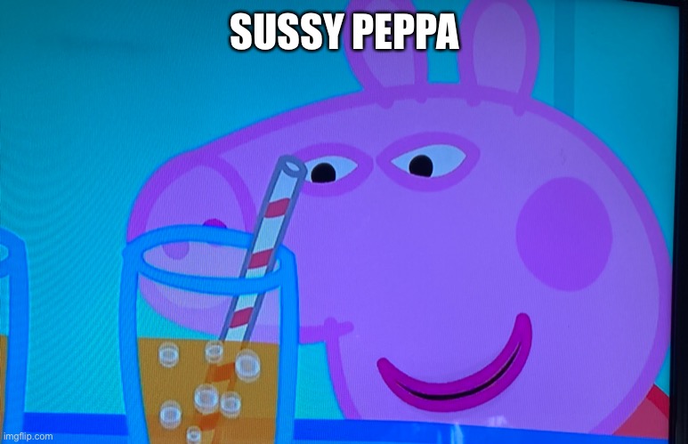 Sus | SUSSY PEPPA | image tagged in peppa pig | made w/ Imgflip meme maker