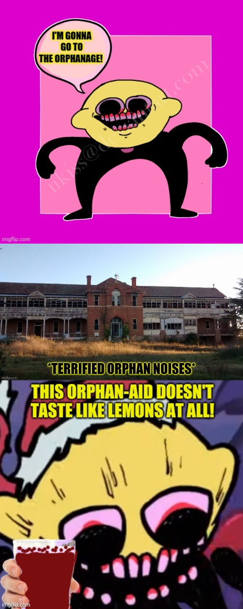 Free lemonade | image tagged in lemon demon,free,lemonade,orphanage,but why why would you do that | made w/ Imgflip meme maker