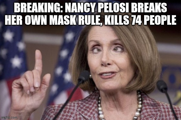 Crazy Nancy killing people | image tagged in nancy pelosi is crazy | made w/ Imgflip meme maker