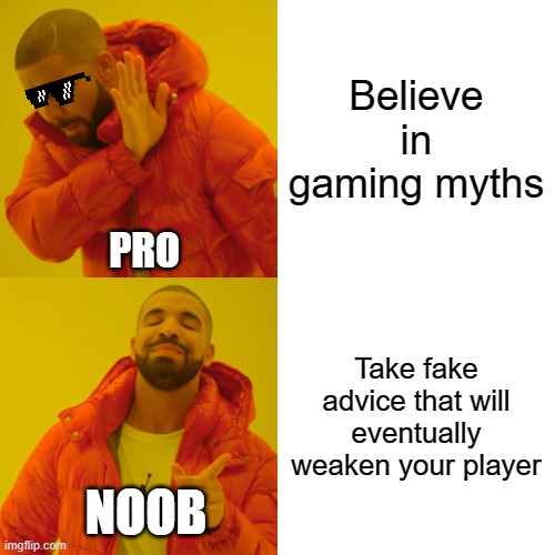 gaming | Believe in gaming myths; PRO; Take fake advice that will eventually weaken your player; NOOB | image tagged in memes,drake hotline bling | made w/ Imgflip meme maker