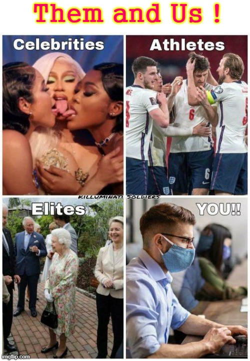 Them and Us ! | Them and Us ! | image tagged in unmasked | made w/ Imgflip meme maker
