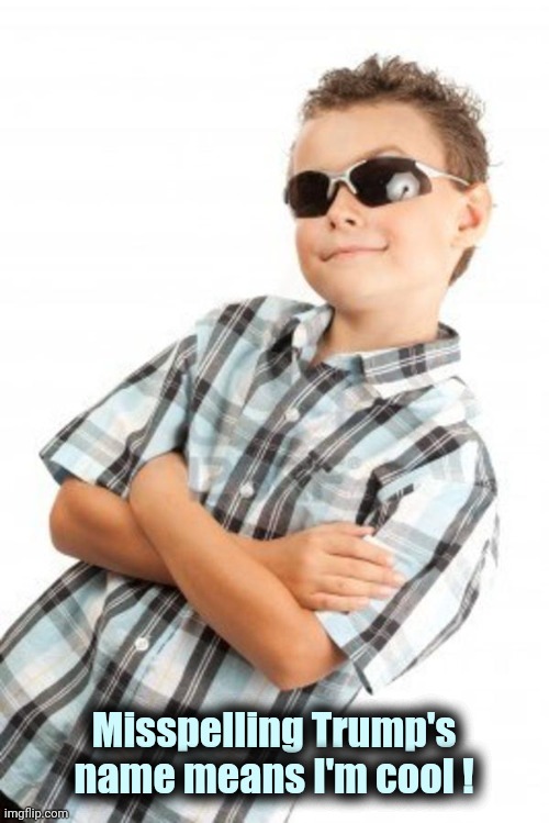 cool kid stock photo | Misspelling Trump's name means I'm cool ! | image tagged in cool kid stock photo | made w/ Imgflip meme maker