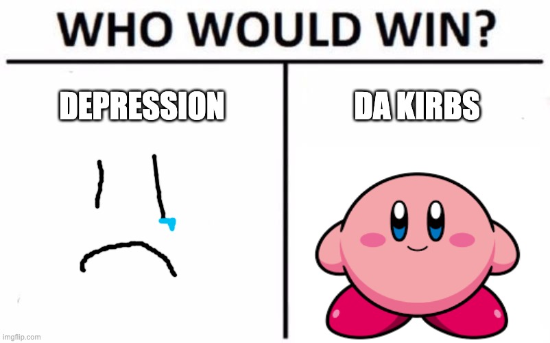 Who Would Win? | DEPRESSION; DA KIRBS | image tagged in memes,who would win | made w/ Imgflip meme maker