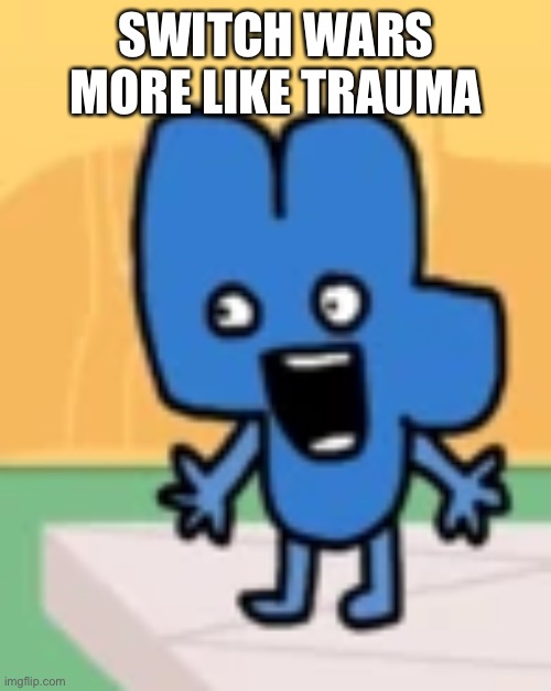 Painis | SWITCH WARS MORE LIKE TRAUMA | image tagged in painis | made w/ Imgflip meme maker