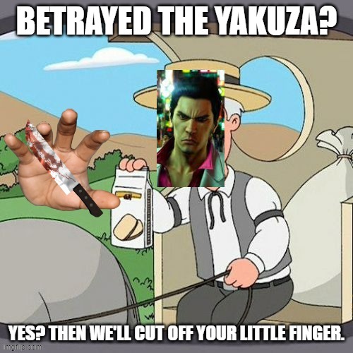 beware of the yakuza | image tagged in yakuza,little finger off,danger | made w/ Imgflip meme maker