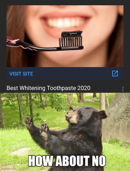 image tagged in black toothpaste whitening 2020,memes,how about no bear | made w/ Imgflip meme maker