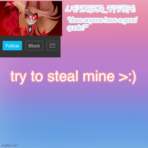 try to steal mine >:) | made w/ Imgflip meme maker